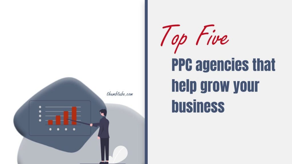 Top 5 PPC Agencies That Can Help Grow Your Business - ThumbTube