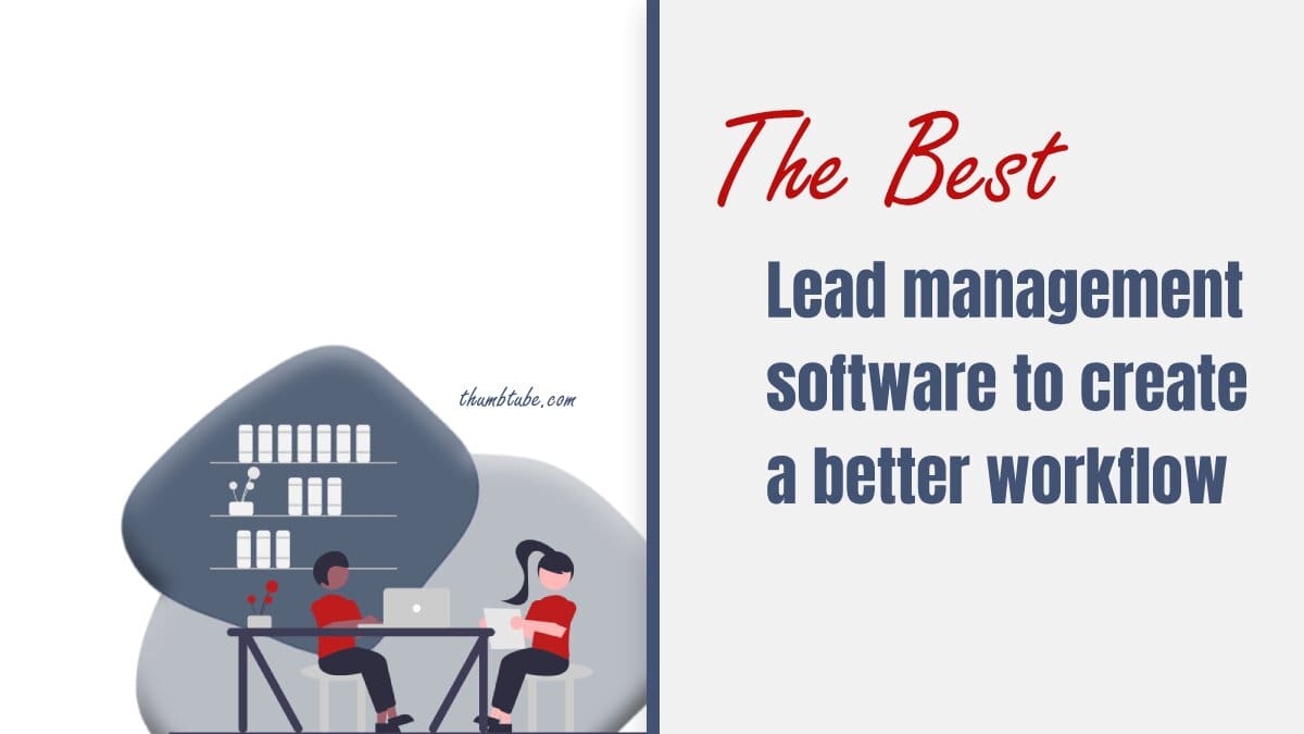 The Best Lead Management Software to Create a Better Workflow