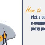 How to Pick a Good E-Commerce Proxy Provider