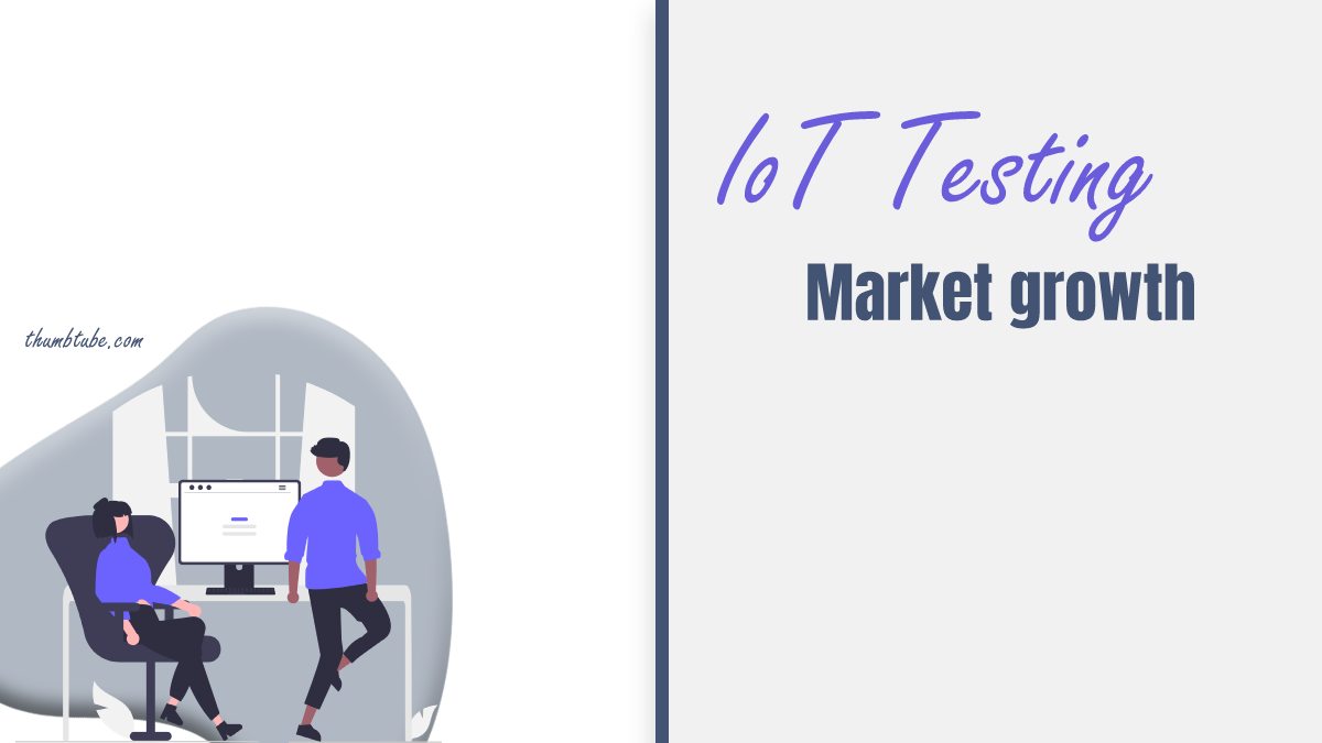 IoT Testing Market Growth