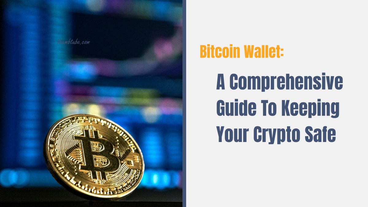 Bitcoin Wallet: A Comprehensive Guide To Keeping Your Crypto Safe