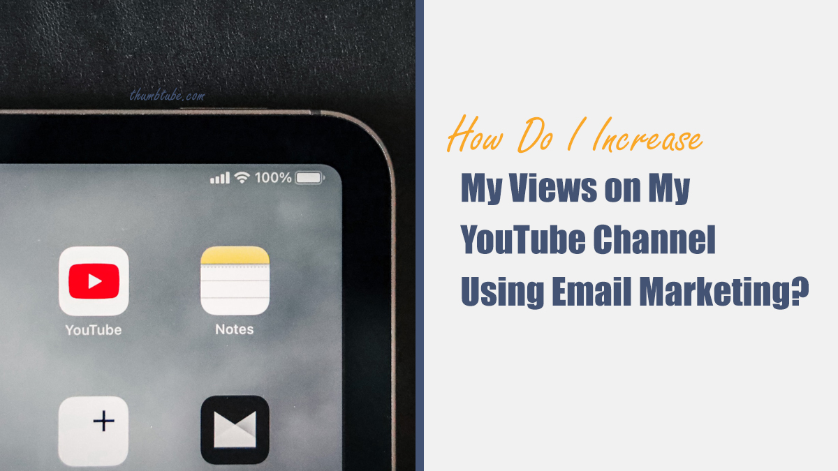 How Do I Increase My Views on My YouTube Channel Using Email Marketing?