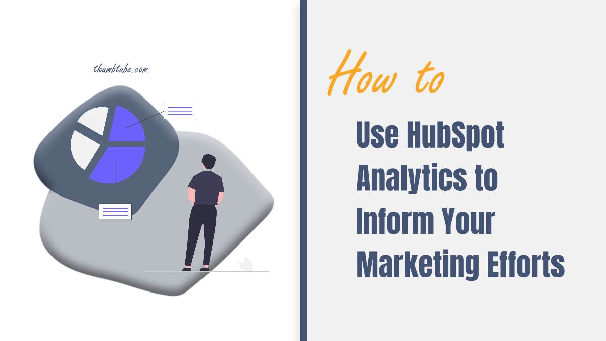 How to Use HubSpot Analytics to Inform Your Marketing Efforts