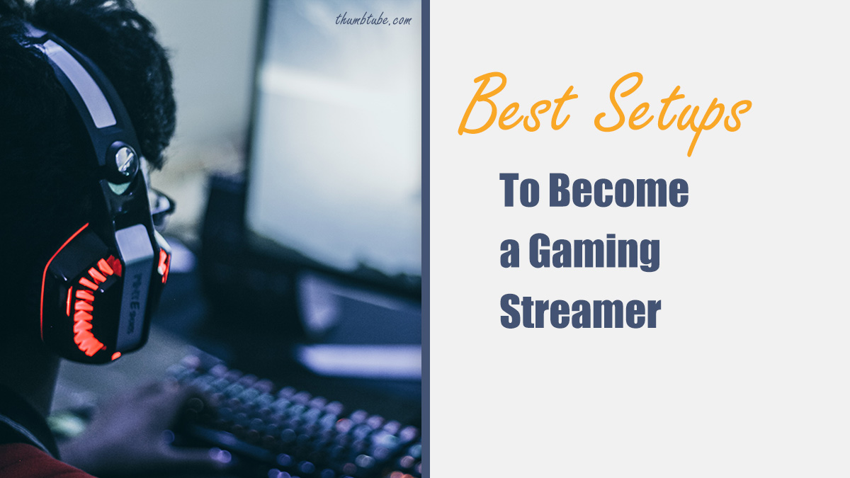 The Best Setups to Become a Gaming Streamer