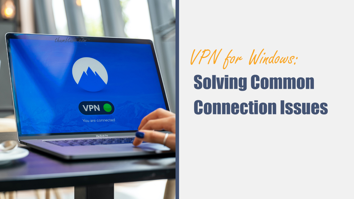 VPN for Windows: Solving Common Connection Issues