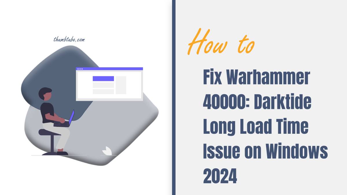 Fix Warhammer 40000: Darktide Long Load Time Issue on Windows 2024