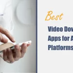 Best Video Downloader Apps for All Platforms
