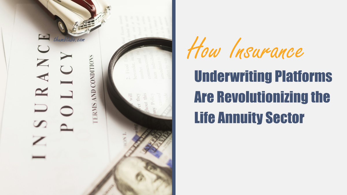 How Insurance Underwriting Platforms Are Revolutionizing the Life Annuity Sector