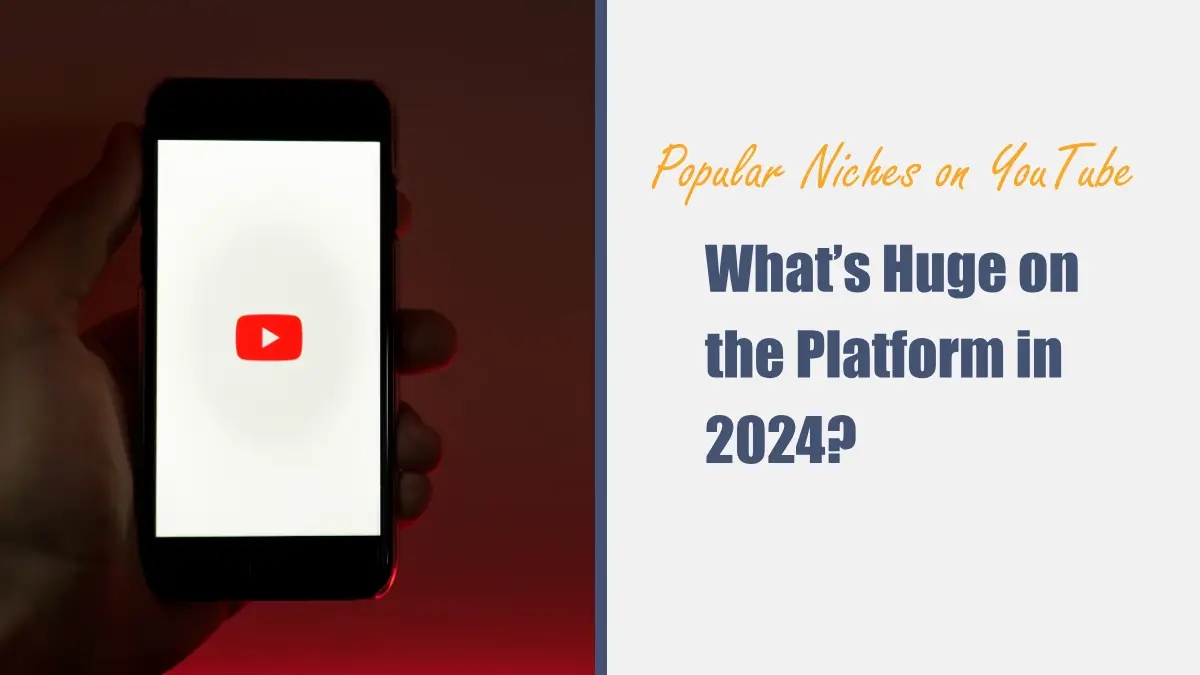 Popular Niches on YouTube: What’s Huge on the Platform in 2024?