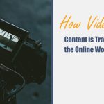 How Video Content is Transforming the Online World